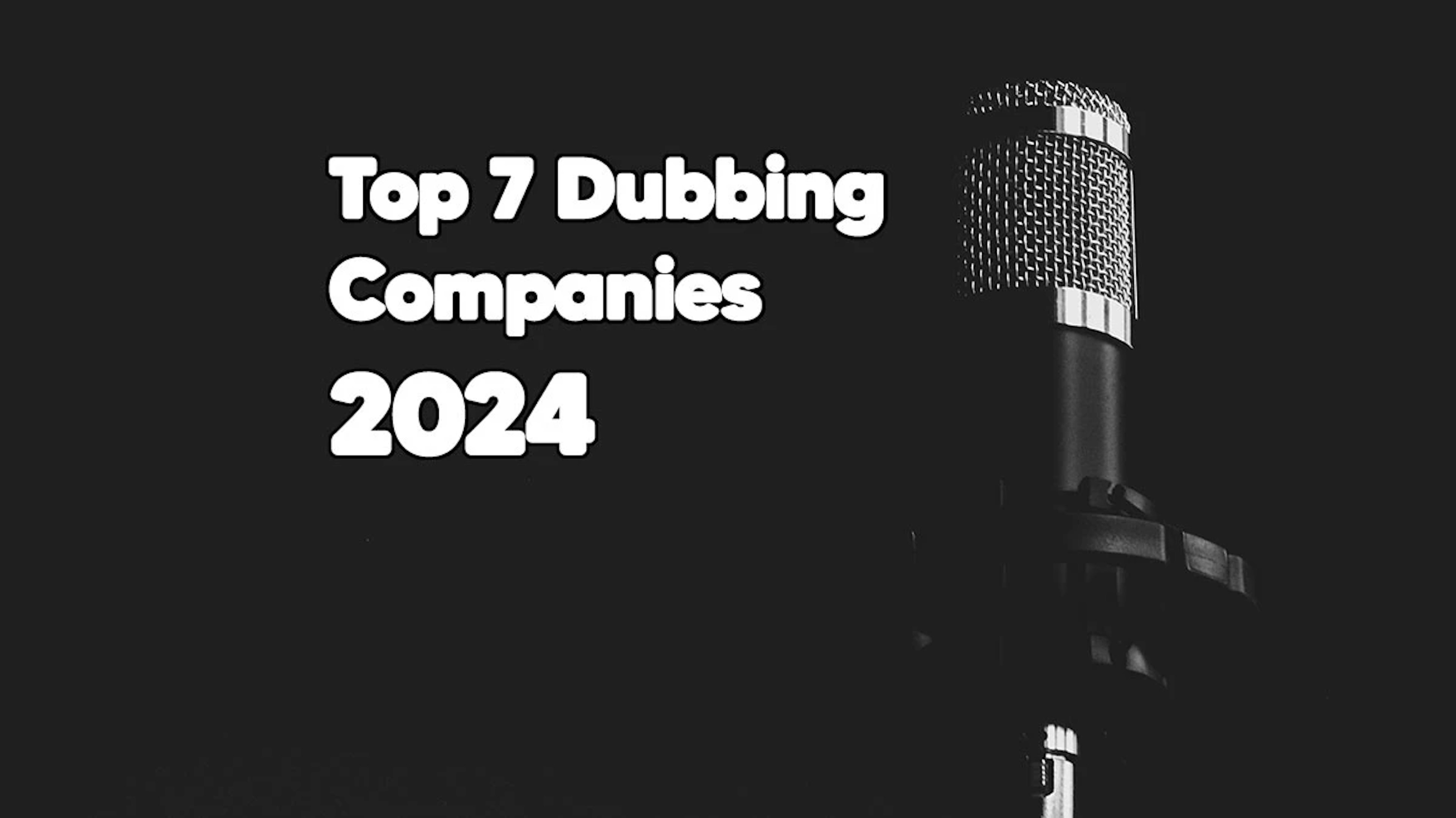 Dubbing Company - Top 7 Best Dubbing Companies of 2024
